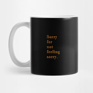 Q Quote | Sorry for not feeling sorry. Mug